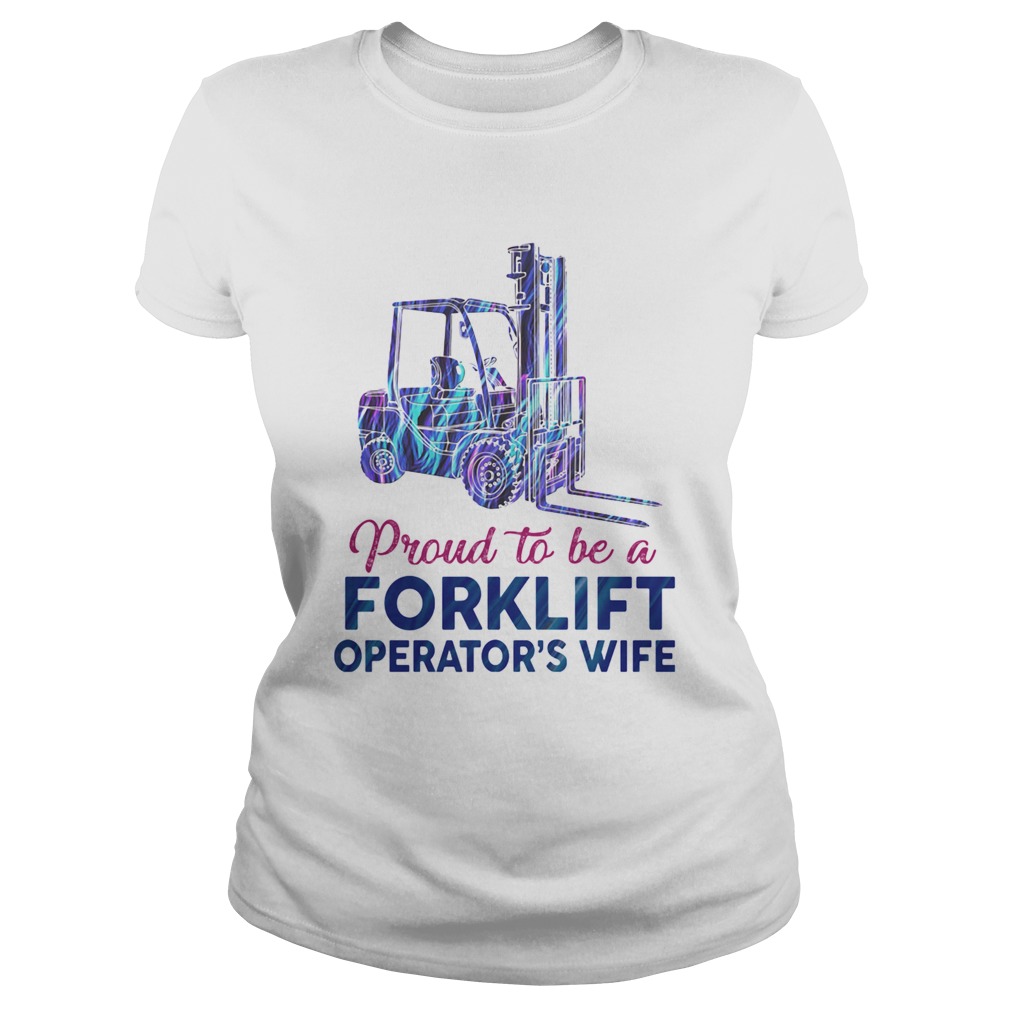 Proud to be a forklift operators wife Classic Ladies