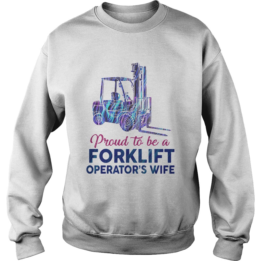 Proud to be a forklift operators wife Sweatshirt