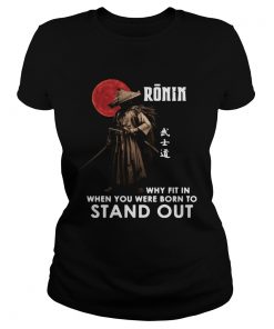 Ronin Why Fit In When You Were Born To Stand Out  Classic Ladies