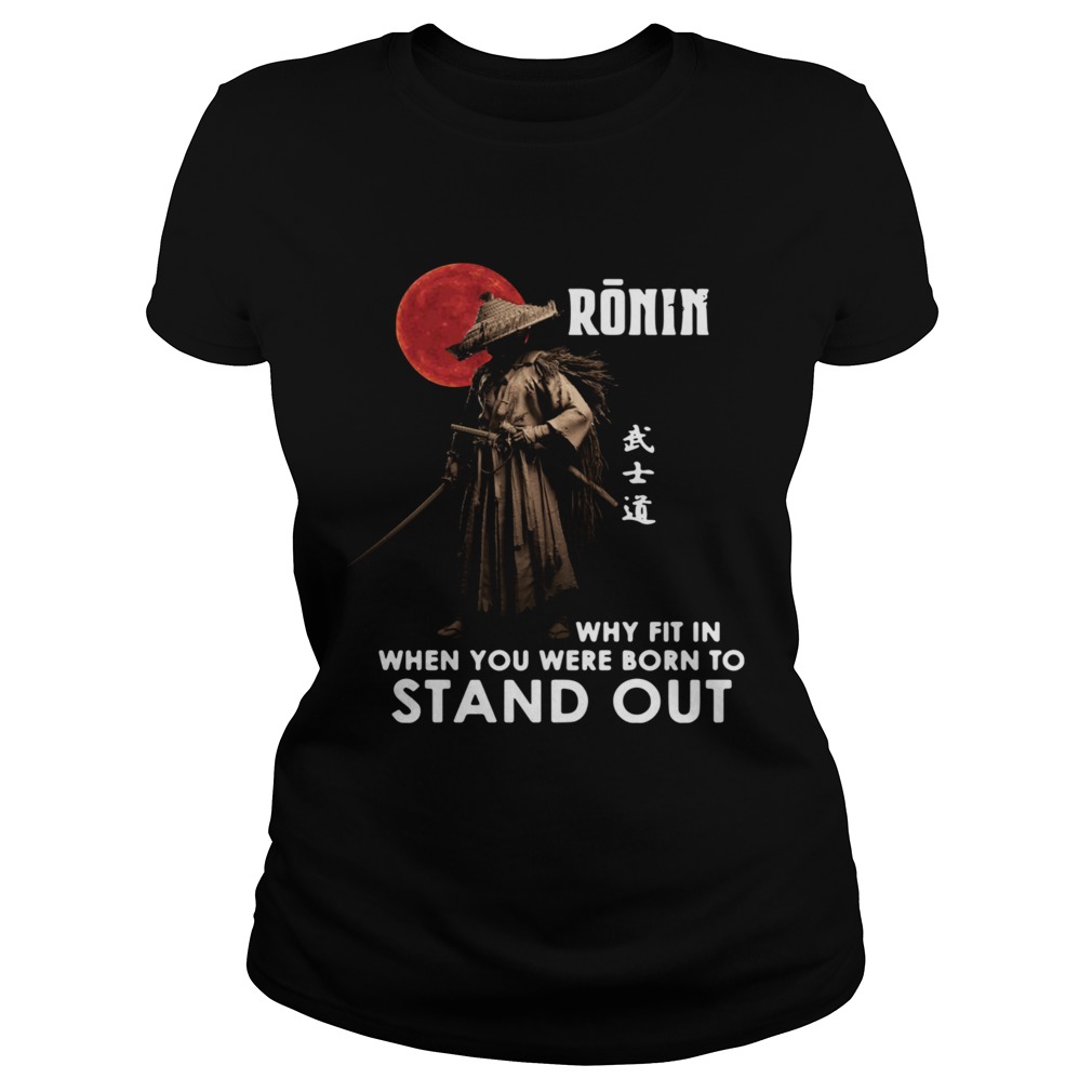 Ronin Why Fit In When You Were Born To Stand Out Classic Ladies