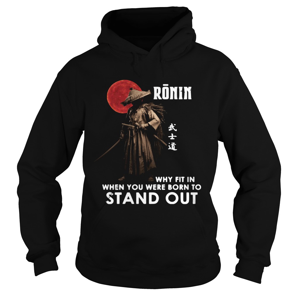 Ronin Why Fit In When You Were Born To Stand Out Hoodie