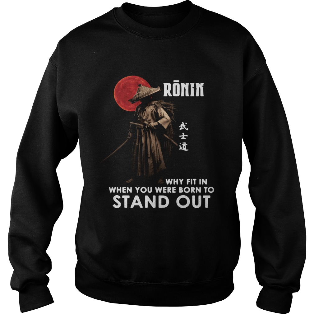 Ronin Why Fit In When You Were Born To Stand Out Sweatshirt