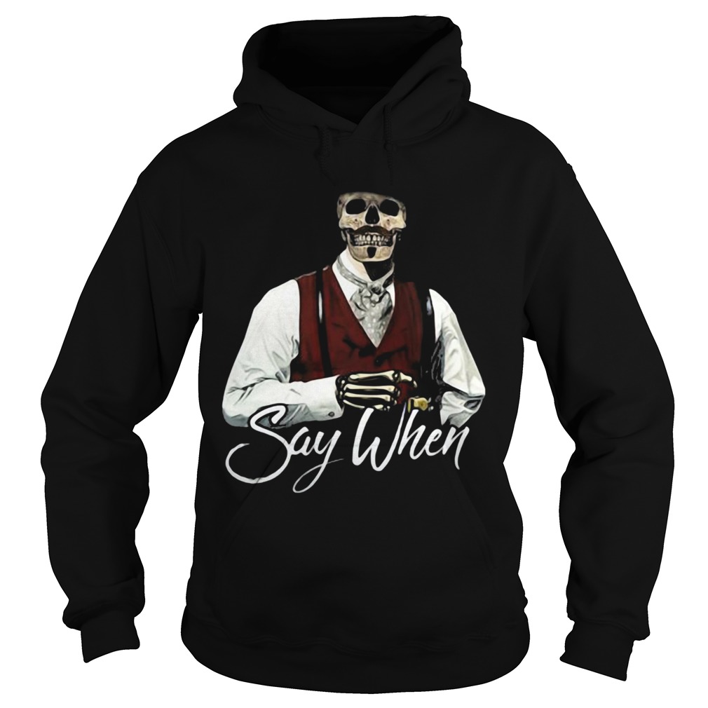 Say when skeleton halloween Hoodie