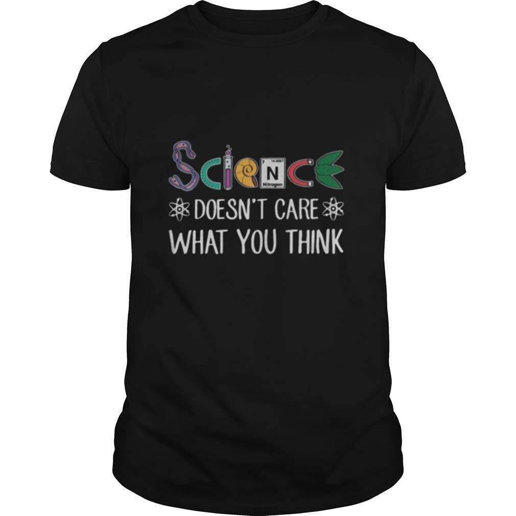 Science doesn’t care what you think shirt