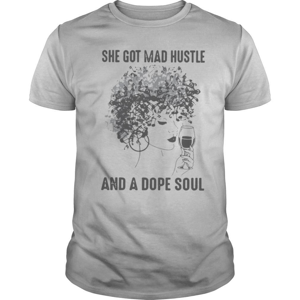 She Got Mad Hustle And A Dope Soul shirt