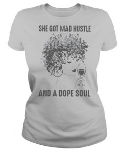 She Got Mad Hustle And A Dope Soul shirt