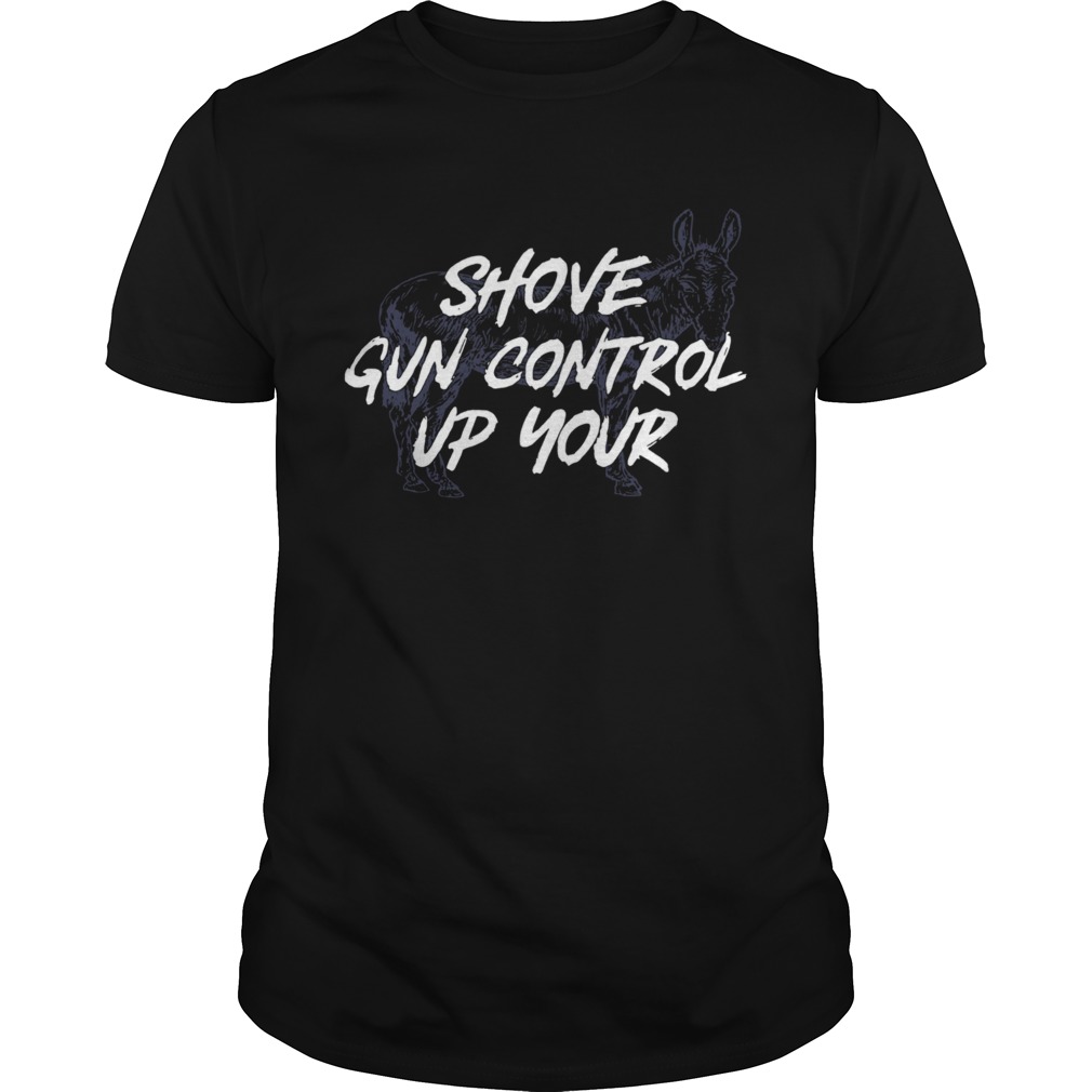 Shove Gun Control Up Your Horse shirt