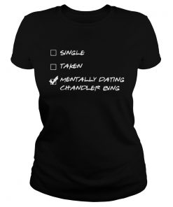 Single Taken Mentally Dating Chandler Bing  Classic Ladies