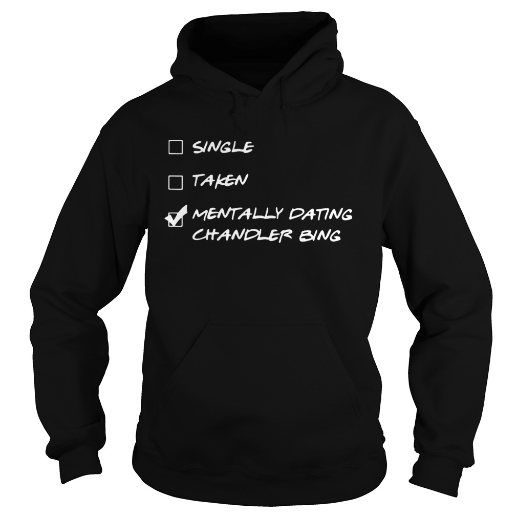 Single Taken Mentally Dating Chandler Bing Hoodie