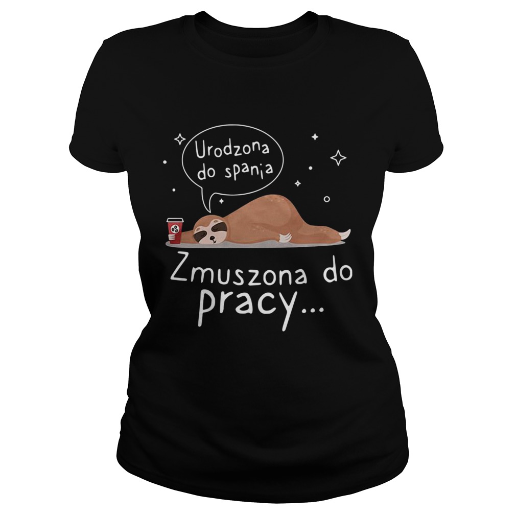 Sloth Urodzona Zmuszona Do Pracy Classic Ladies