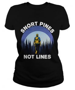 Snort Pines Not Lines  Classic Ladies