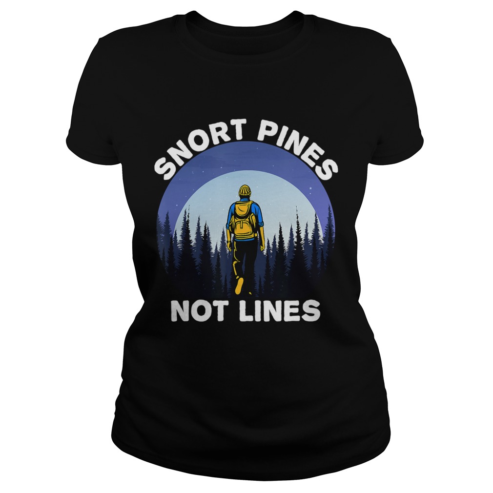 Snort Pines Not Lines Classic Ladies