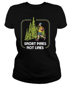 Snort Pines Not Lines shirt