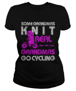 Some Grandmas Knit Real Grandmas Go Cycling  Classic Ladies