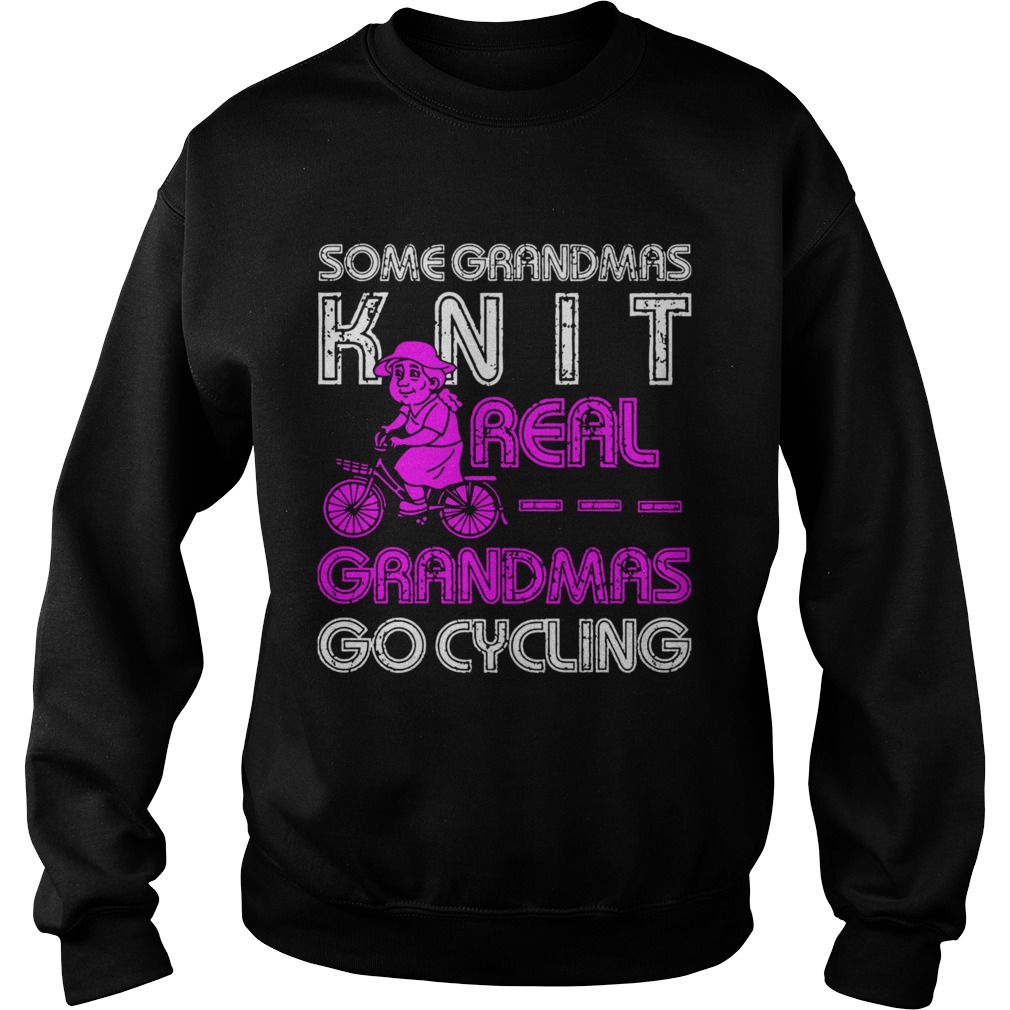 Some Grandmas Knit Real Grandmas Go Cycling Sweatshirt