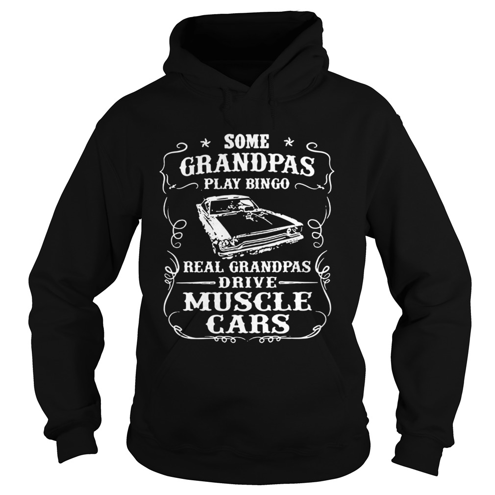 Some Grandpas Play Bingo Real Grandpas Drive Muscle Cars Hoodie