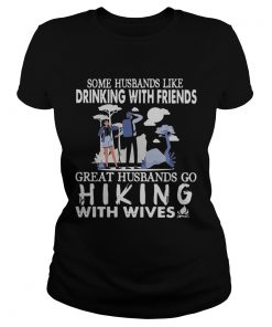 Some Husbands Like Drinking With Friends Great Husbands Go Hiking With Wives  Classic Ladies