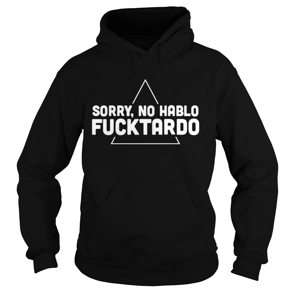 Sorry no hablo fucktardo Hoodie