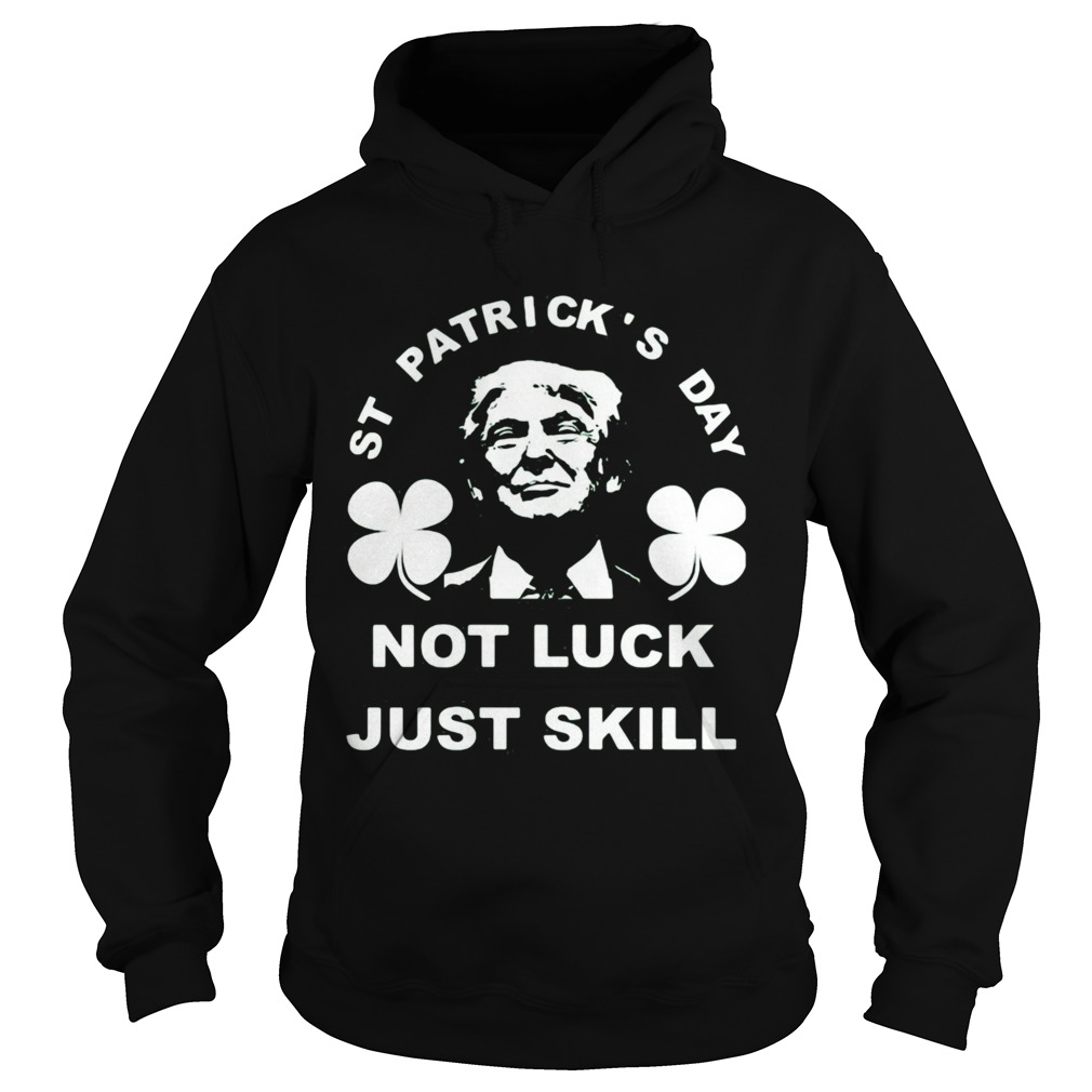 St patricks day not luck just skill Hoodie