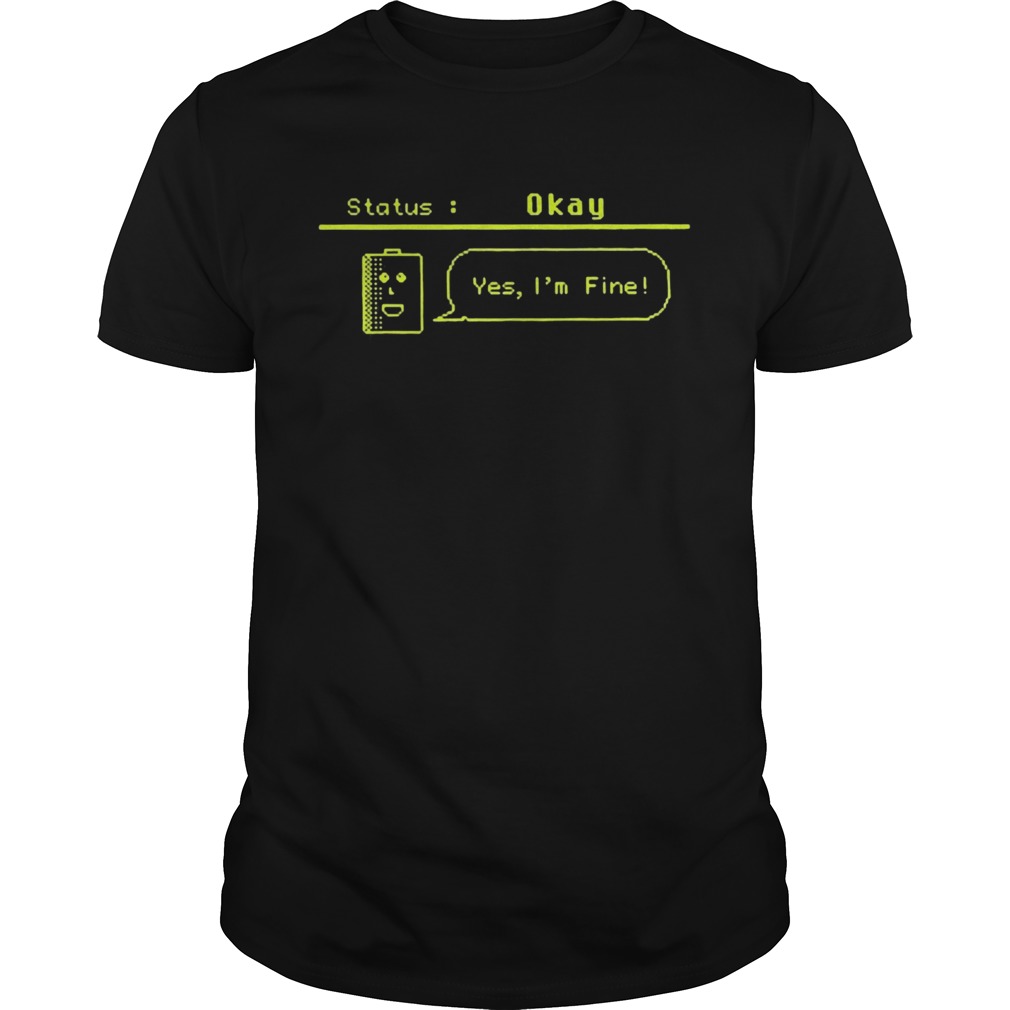 Status okay yes im fine 2020 shirt