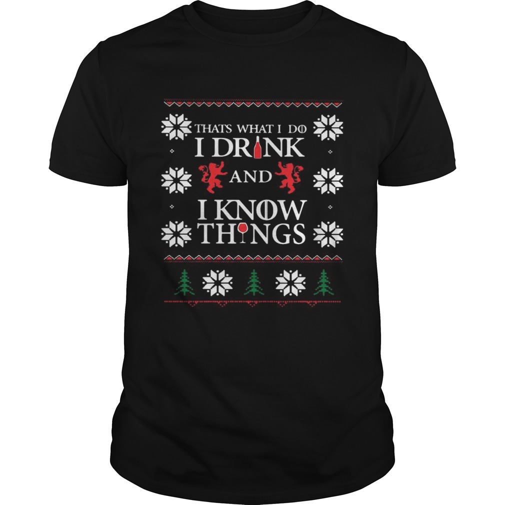 Thats What I Do I Drink And I Know Things Ugly Christmas shirt