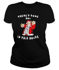 There’s Some Hos In this House Funny Christmas Santa Claus shirt