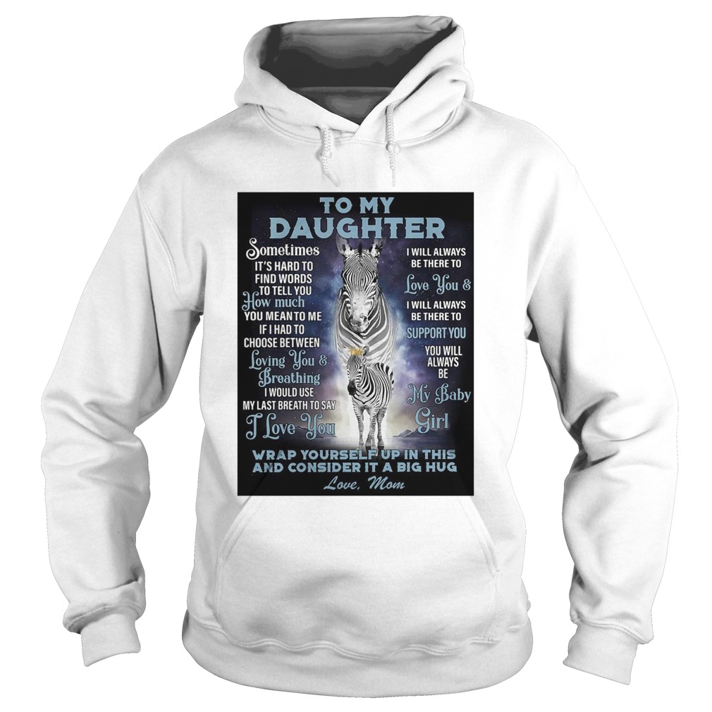 To My Daughter Wrap Yourself Up In This And Consider It A Big Hug Love Mom Hoodie