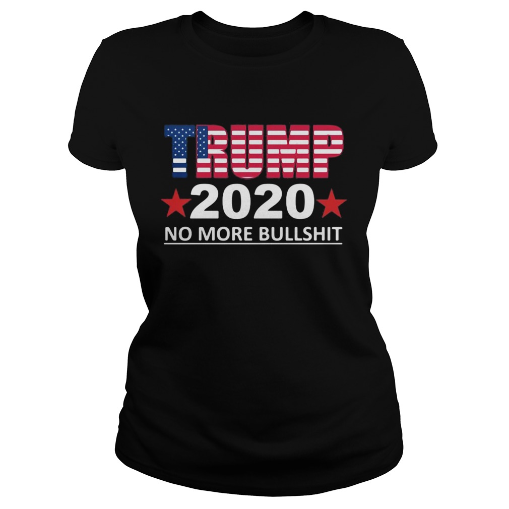 Trump 2020 no more bullshit Classic Ladies