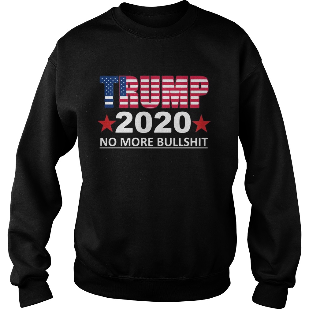 Trump 2020 no more bullshit Sweatshirt