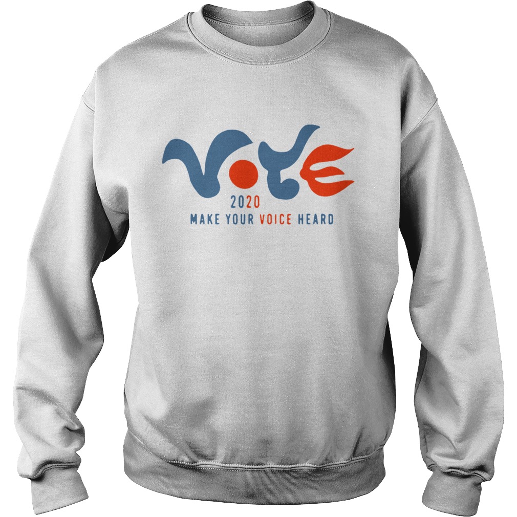 Vote 2020 Make Your Voice Heard Sweatshirt