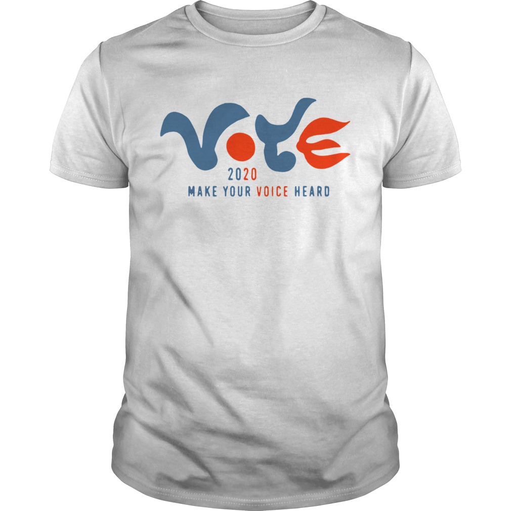 Vote 2020 Make Your Voice Heard shirt