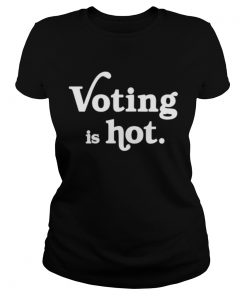 Voting Is Hot Classic  Classic Ladies