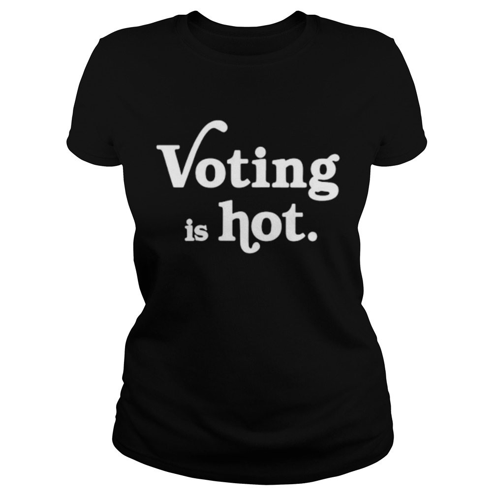 Voting Is Hot Classic Classic Ladies