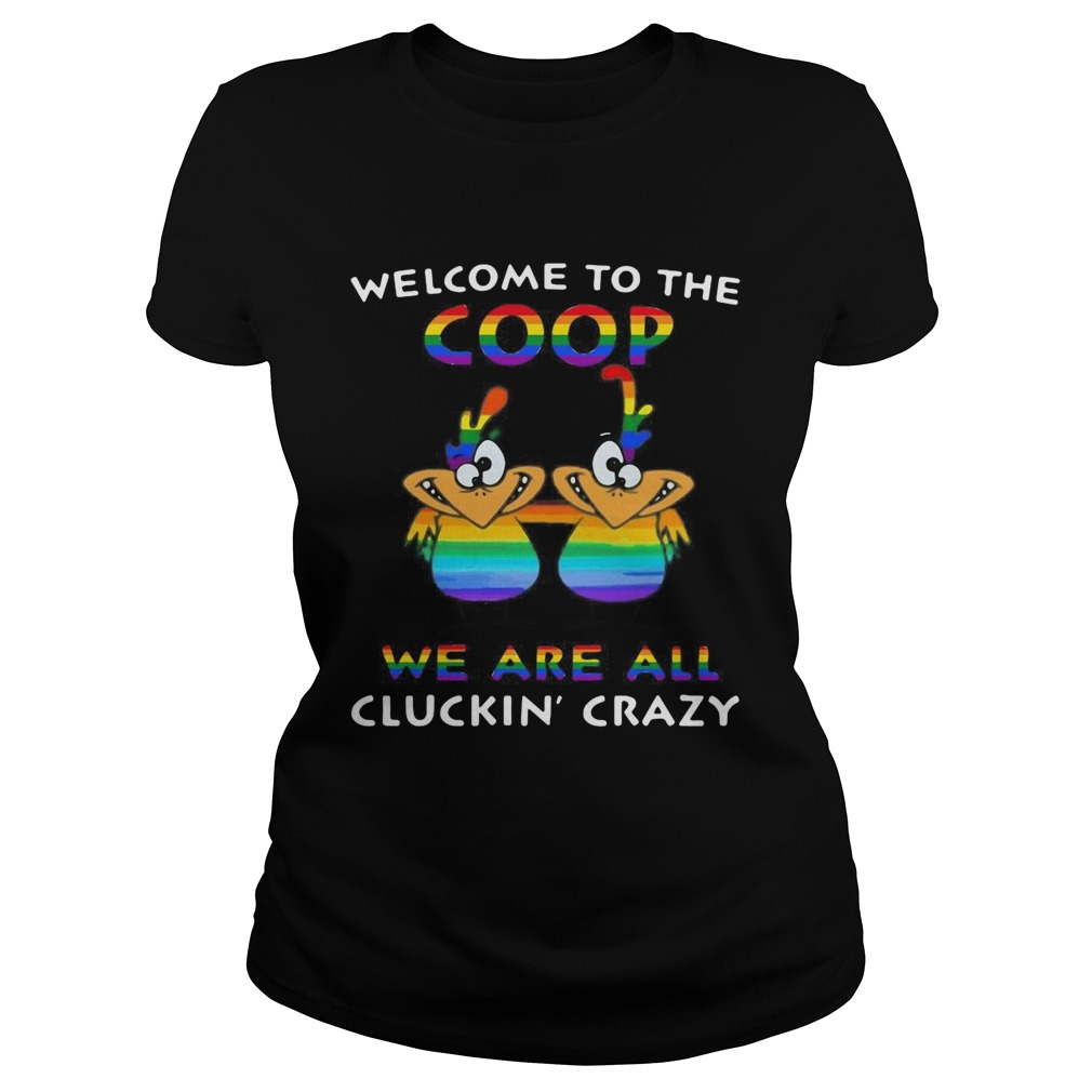 Welcome To The Coop We Are All Cluckin Crazy LGBT Classic Ladies