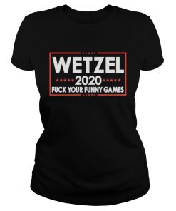 Wetzel 2020 Fuck Your Funny Games  Classic Ladies