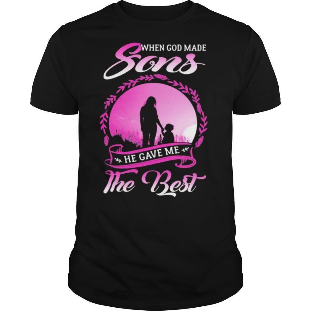 When God Made Sons He Gave Me The Best shirt