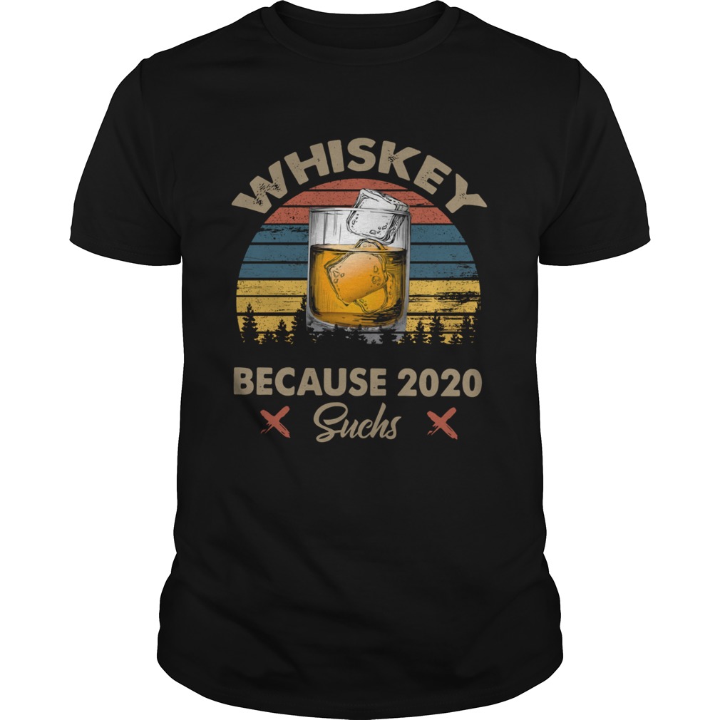 Whiskey Because 2020 Suchs Vintage shirt