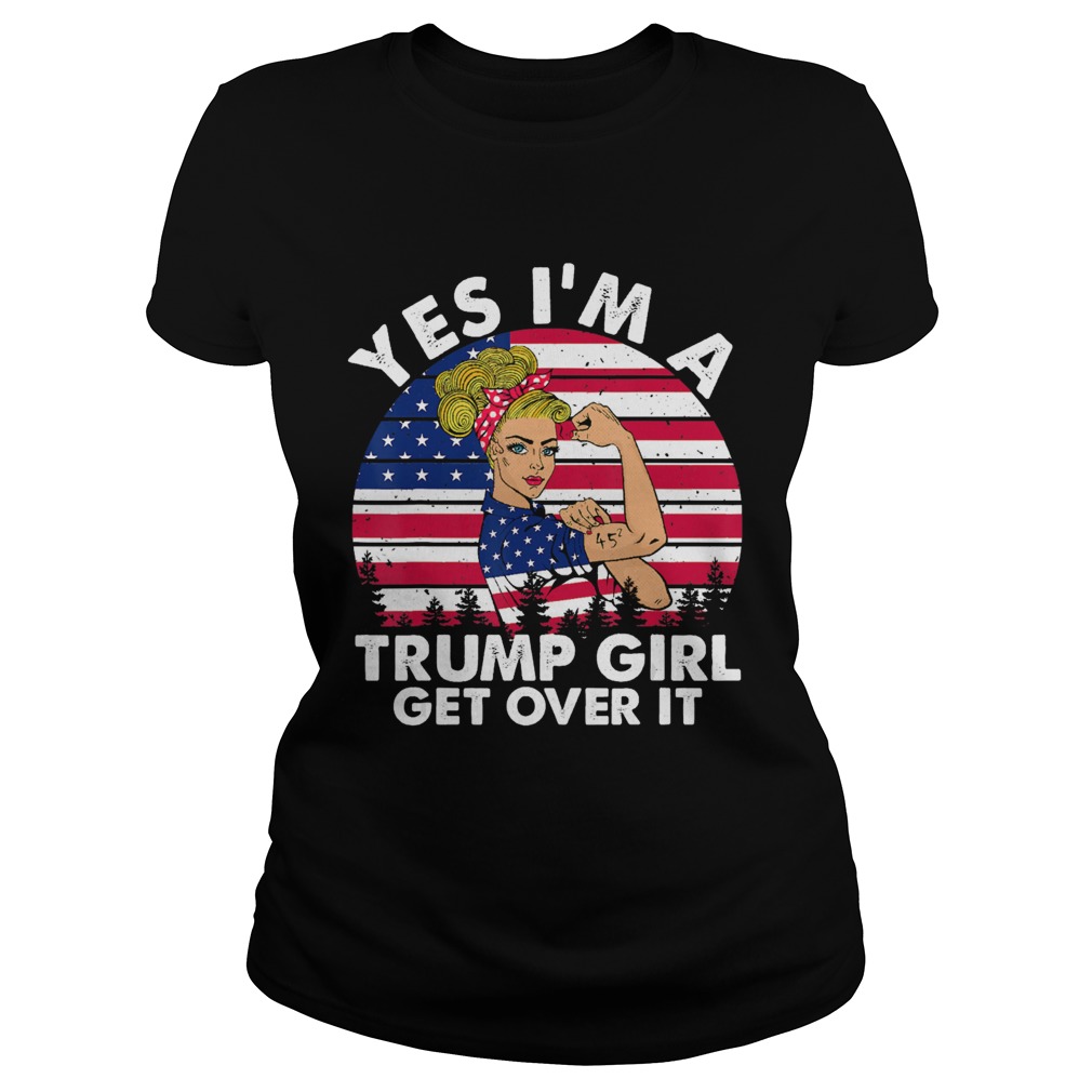 Yes Im A Trump Girl Get Over It Classic Ladies