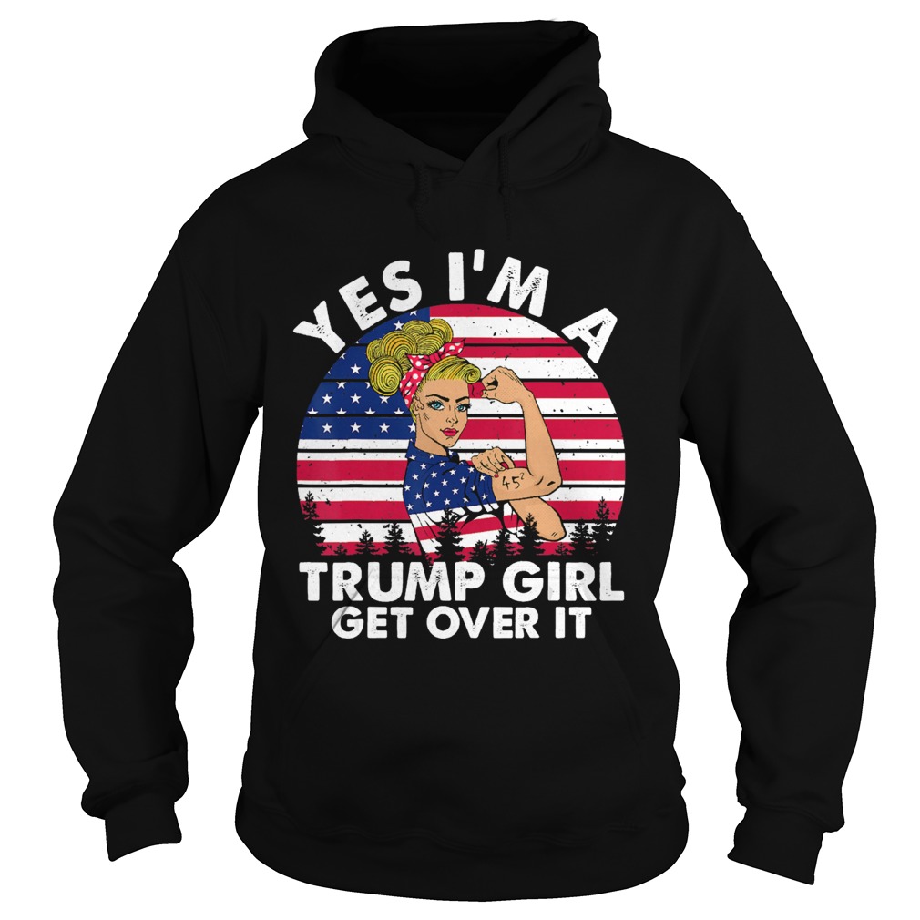 Yes Im A Trump Girl Get Over It Hoodie