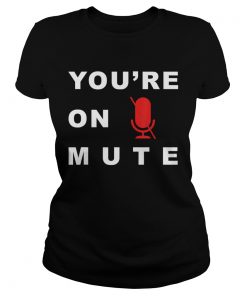 Youre On Mute Funny Quarantine Quote Novelty  Classic Ladies