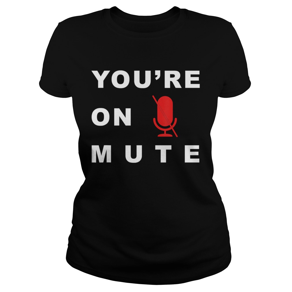 Youre On Mute Funny Quarantine Quote Novelty Classic Ladies