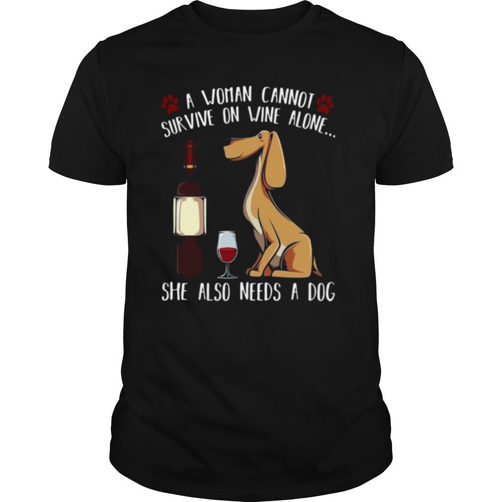 A Woman Cannot Survive On Wine Alone She Also Needs A Dog shirt