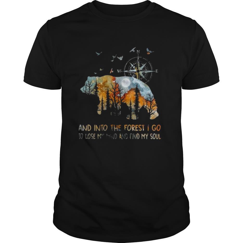 Bear And Into The Forest I Go To Lose My Mind And Find My Soul shirt