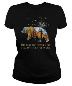 Bear And Into The Forest I Go To Lose My Mind And Find My Soul shirt