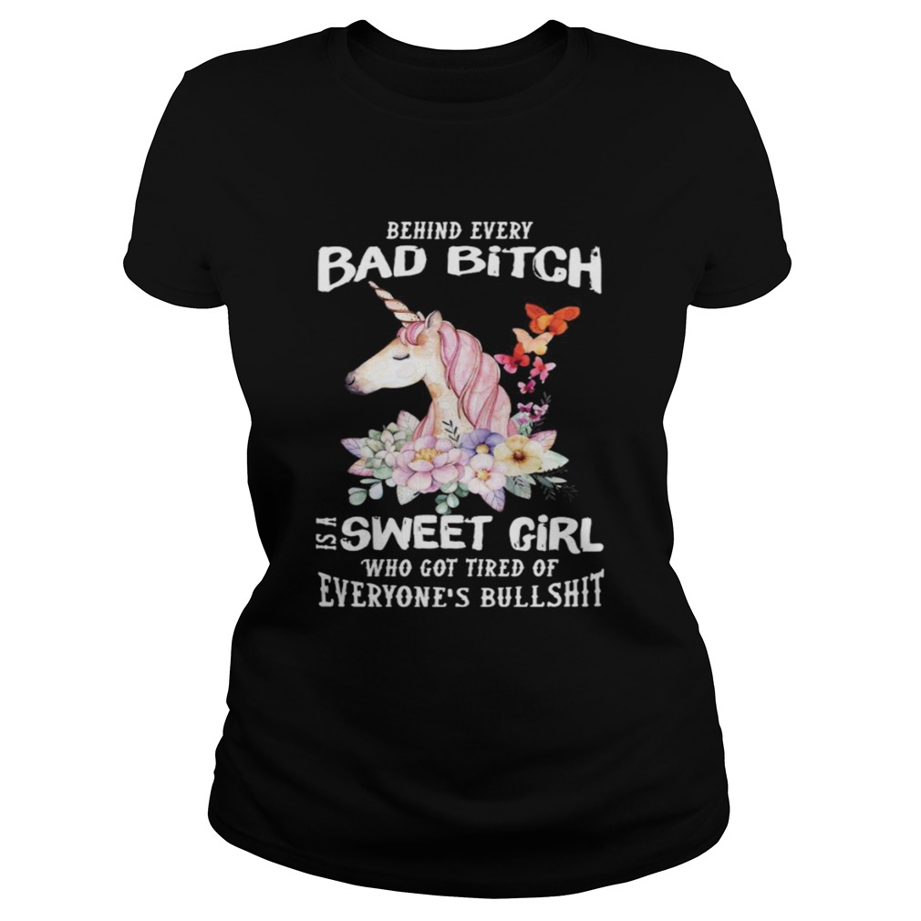 Behind Every Bad Bitch Is A Sweet Girl Who Got Tired Of Everyones Bullshit  Classic Ladies