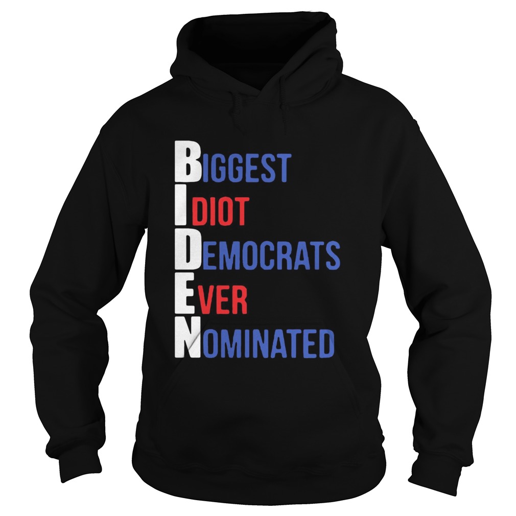 Biden Biggest Idiot Democrats Ever Nominated Hoodie