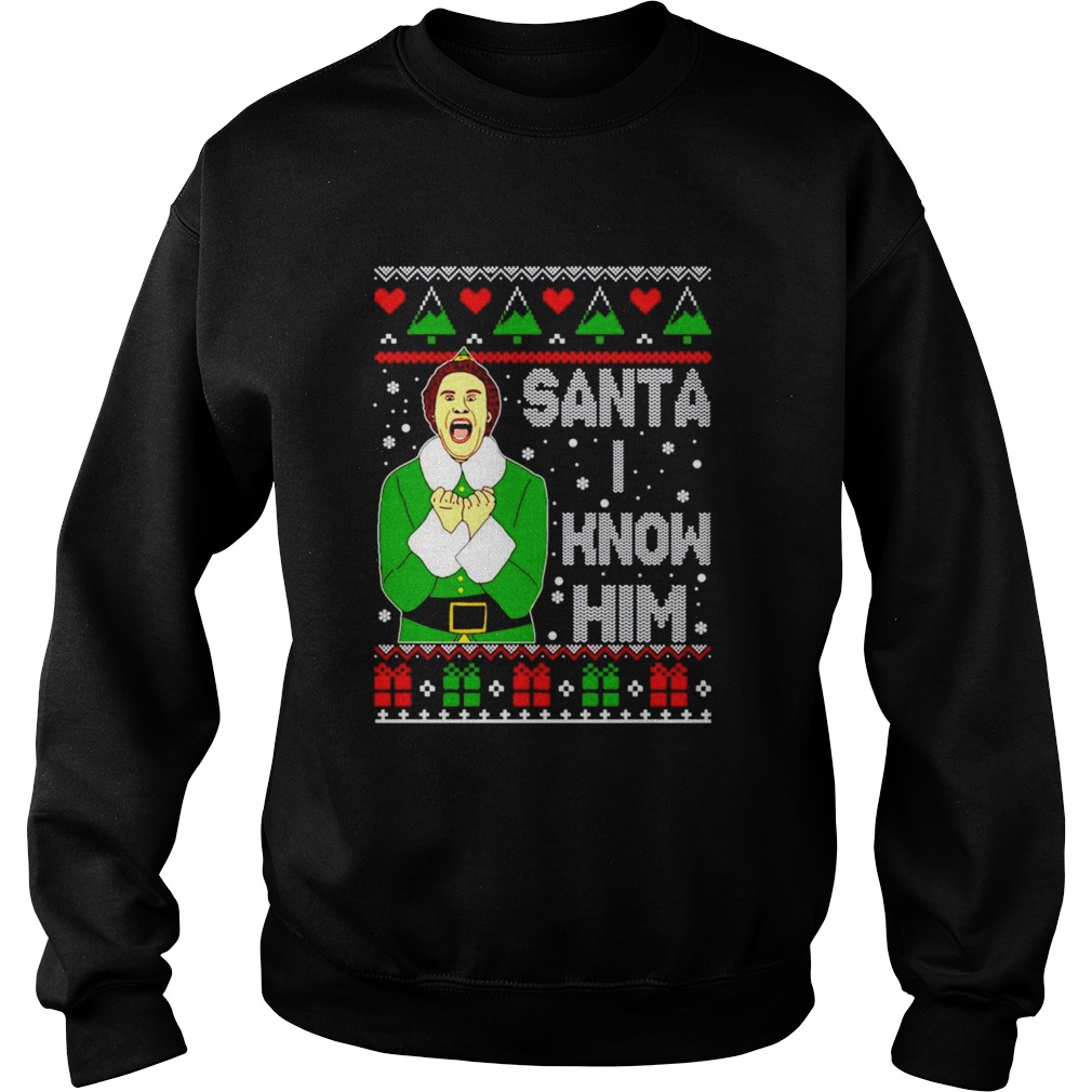 Buddy the elf Santa I know him christmas Sweatshirt