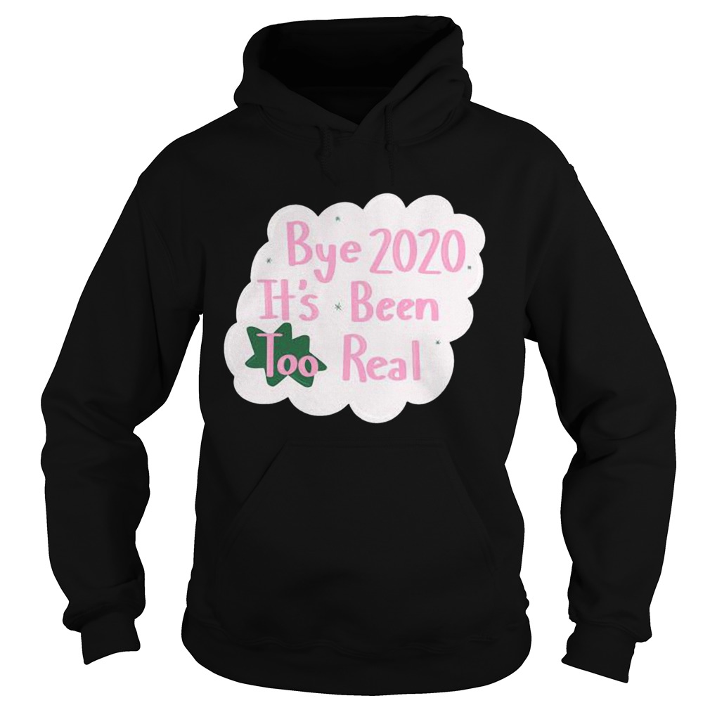 Bye 2020 Its Been Too Real Election  Hoodie