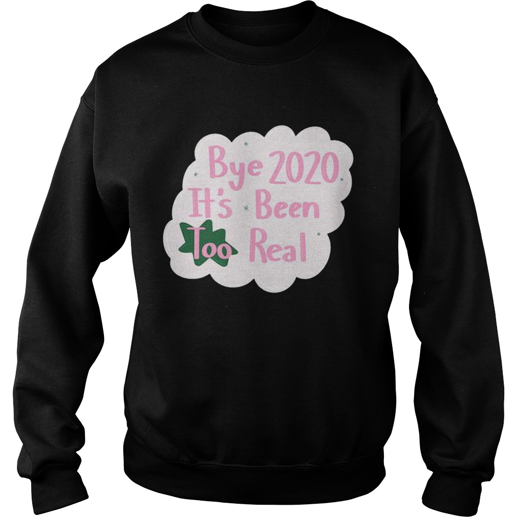 Bye 2020 Its Been Too Real Election  Sweatshirt