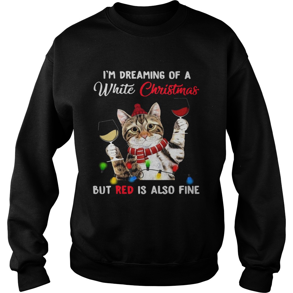 Cat Im Dreaming Of A White Christmas But Red Is Also Fine  Sweatshirt